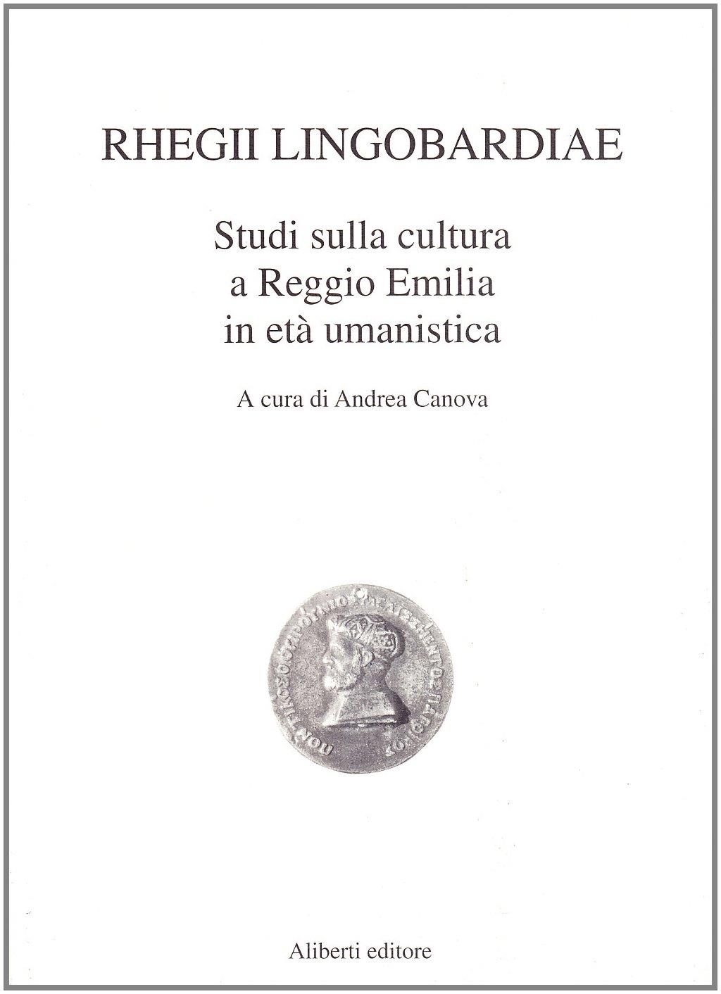 Rhegii lingobardiae. Studi sulla cultura a Reggio Emilia in età uman istica