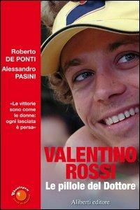 Valentino Rossi. Le pillole del dottore - Roberto De Ponti,Alessandro Pasini - 2