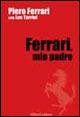 Ferrari, mio padre. La storia infinita