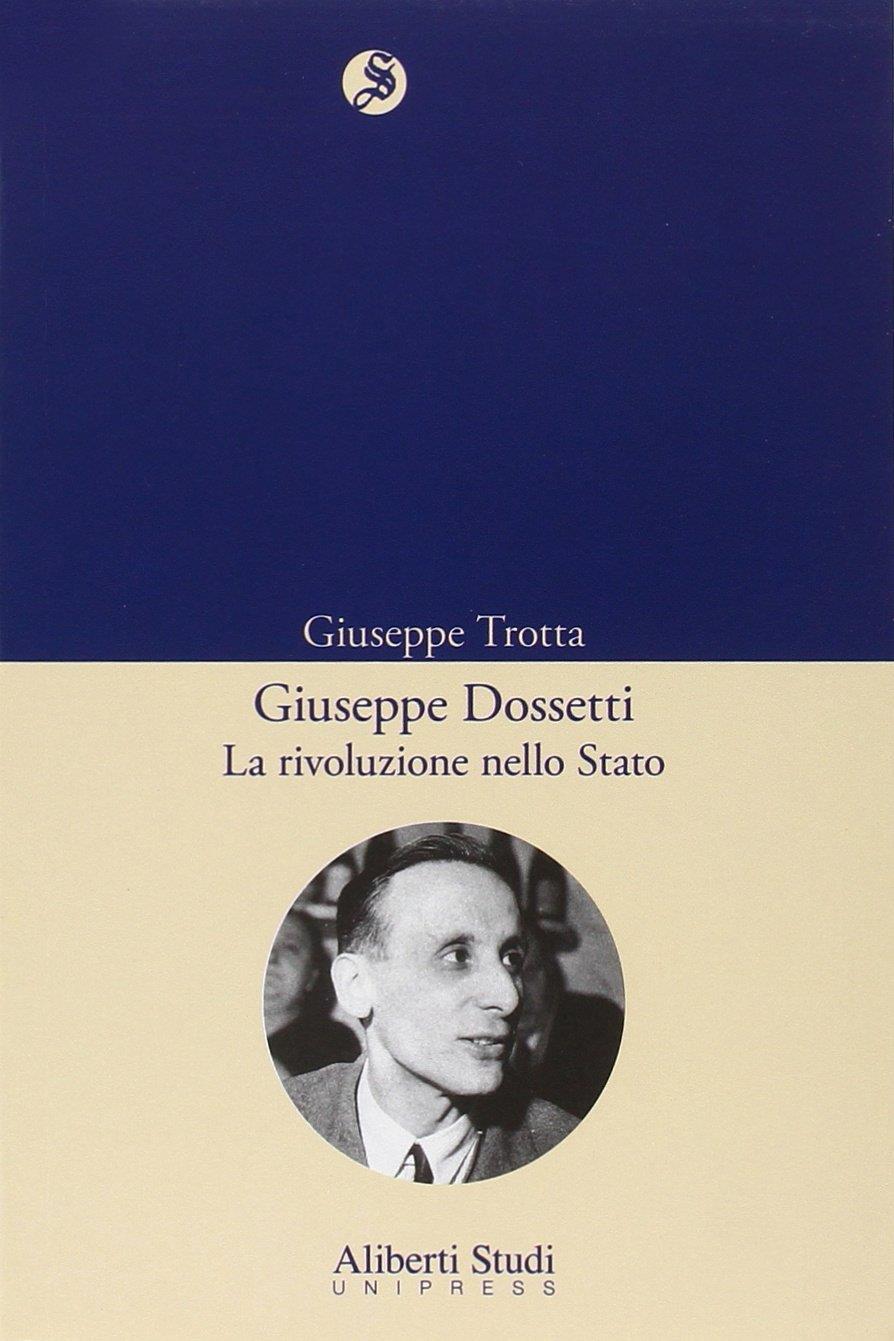 Giuseppe Dossetti: la rivoluzione nello Stato