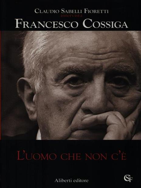 L'uomo che non c'è - Claudio Sabelli Fioretti,Francesco Cossiga - copertina