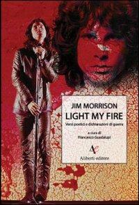 Light my fire. Versi poetici e dichiarazioni di guerra di Jim Morrison - Francesco Guadalupi - copertina