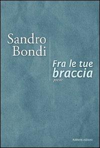 Fra le tue braccia - Sandro Bondi - copertina