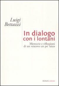 In dialogo con i lontani. Memorie e riflessioni di un vescovo un po' laico - Luigi Bettazzi - copertina