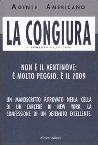 La congiura. Il romanzo della crisi - Agente Americano - copertina