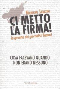 Ci metto la firma! La gavetta dei giornalisti famosi. Cosa facevano quando non erano nessuno - Mariano Sabatini - copertina