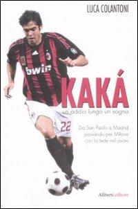 Kakà. Un addio lungo un sogno - Luca Colantoni - copertina