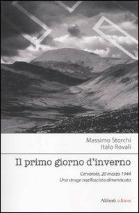 Il primo giorno d'inverno. Cervarolo, 20 marzo 1944. Una strage nazifascista dimenticata - Massimo Storchi,Italo Rovali - copertina