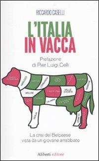 L'Italia in vacca. La crisi del Belpaese vista da un giovane arrabbiato - Riccardo Caselli - copertina