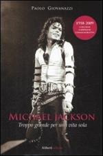 Michael Jackson. Troppo grande per una vita sola