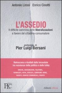 L'assedio. Il difficile cammino delle liberalizzazioni a favore del cittadino-consumatore - Antonio Lirosi,Enrico Cinotti - copertina