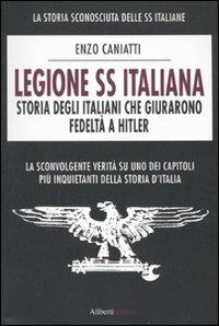 Legione SS italiana. Storia degli italiani che giurarono fedeltà a Hitler - Enzo Caniatti - copertina
