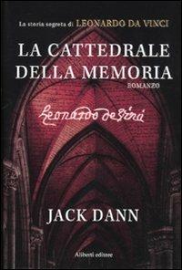 La cattedrale della memoria. La storia segreta di Leonardo da Vinci - Jack Dann - copertina