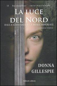 Dalla Germania alla Roma imperiale. La luce del nord - Donna Gillespie - copertina