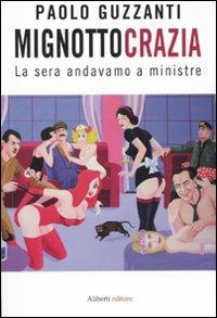 Mignottocrazia. La sera andavamo a ministre - Paolo Guzzanti - copertina