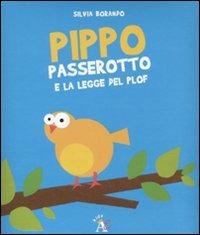 Pippo Passerotto e la legge del plof. Ediz. illustrata - Silvia Borando - copertina