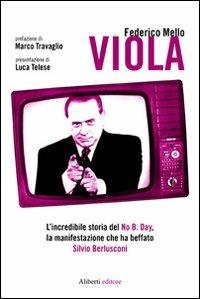 Viola. L'incredibile storia del No B. day, la manifestazione che ha beffato Silvio Berlusconi - Federico Mello - copertina