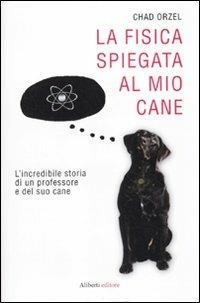 La fisica spiegata al mio cane - Chad Orzel - copertina