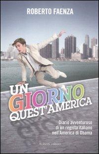 Un giorno quest'America. Diario avventuroso di un regista italiano nell'America di Obama - Roberto Faenza - copertina