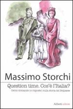Question time. Cos'è l'Italia ? Cento domande (e risposte) sulla storia del Belpaese