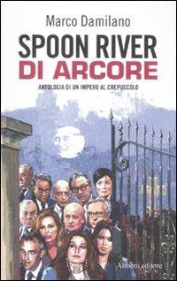 Spoon River di Arcore. Antologia di un impero al crepuscolo - Marco Damilano - copertina