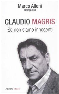 Se non siamo innocenti - Marco Alloni,Claudio Magris - copertina