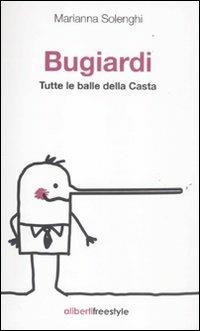 Bugiardi. Tutte le balle della casta - Marianna Solenghi - copertina