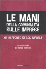 Le mani della criminalità sulle imprese. XIII rapporto di Sos Impresa