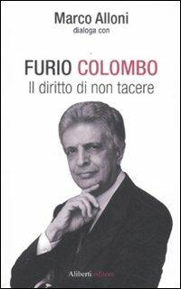 Il diritto di non tacere - Furio Colombo,Marco Alloni - copertina