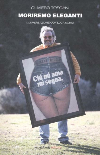 Moriremo eleganti. Conversazione con Luca Sommi - Oliviero Toscani,Luca Sommi - copertina