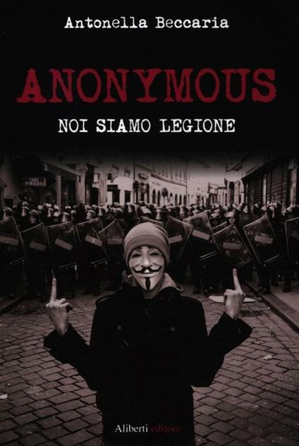 Anonymous. Noi siamo legione - Antonella Beccaria - copertina