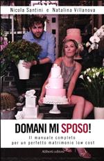 Domani mi sposo! Il manuale completo per un perfetto matrimonio low cost