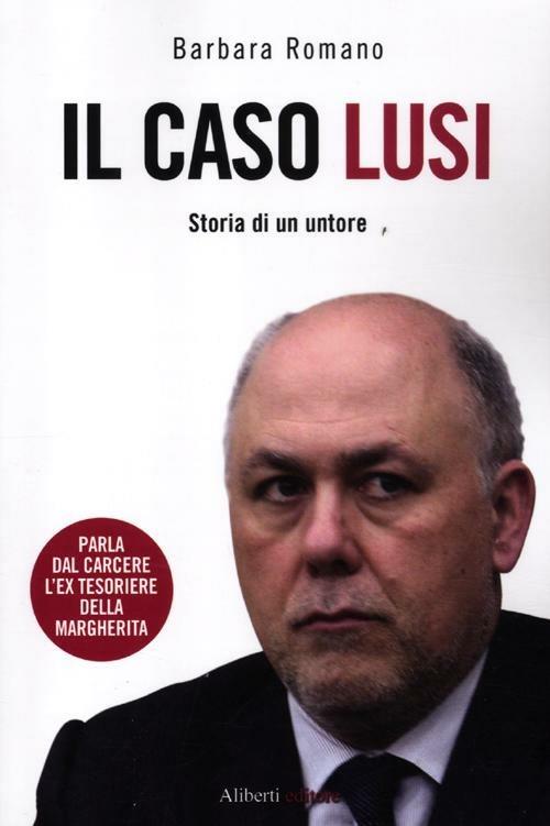 Il caso Lusi. Storia di un untore - Barbara Romano - copertina
