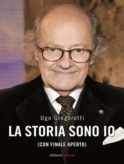 La storia sono io (con finale aperto) - Ugo Gregoretti - ebook