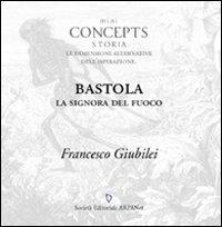 Bastola. La signora del fuoco - Francesco Giubilei - copertina