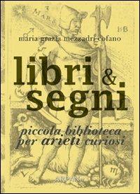 Libri & segni. Piccola biblioteca per arieti curiosi - Maria Grazia Mezzadri Cofano - copertina