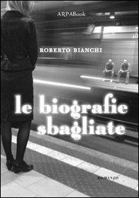Le biografie sbagliate - Roberto Bianchi - copertina