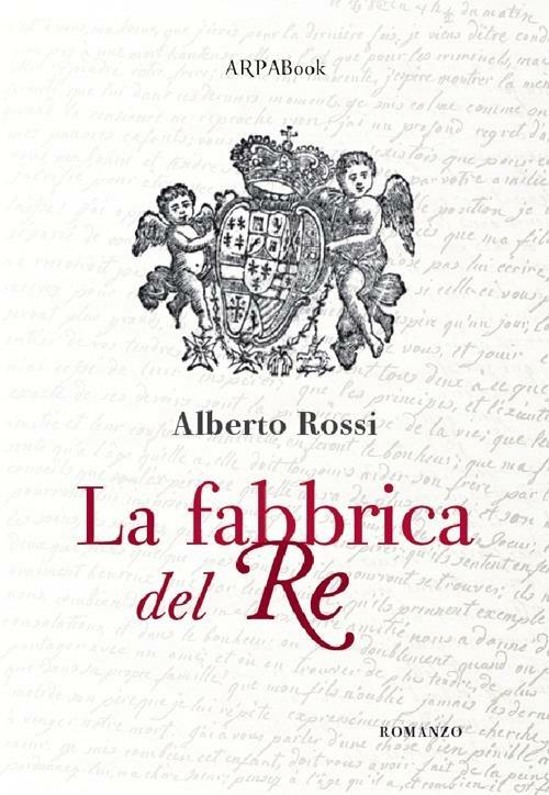 La fabbrica del re - Alberto Rossi - copertina