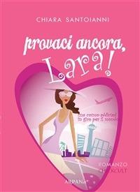 Provaci ancora, Lara! - Chiara Santoianni,Paco Simone,F. Fasoli - ebook