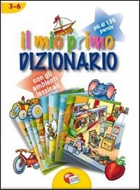 Il mio primo dizionario. Ambienti lessicali. Ediz. illustrata - copertina