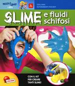 Slime e fluidi schifosi. Piccolo genio. Con gadget