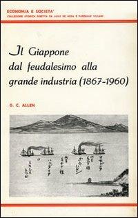Il Giappone dal feudalesimo alla grande industria (1867-1960) - George C. Allen - copertina