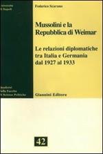 Mussolini e la Repubblica di Weimar. Le relazioni diplomatiche tra Italia e Germania dal 1927 al 1933