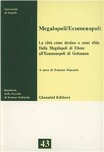 Megalopoli/ecumenopoli. La città come destino o come sfida. Dalla megalopoli di Filone all'ecumenopoli di Gottmann