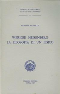 Werner Heisenberg. La filosofia di un fisico - Giuseppe Gembillo - copertina