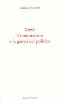 Mosè, il monoteismo e la genesi del politico - Gianluca Giannini - copertina