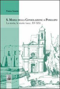 S. Maria della Consolazione a Posillipo. La storia, le storie (secc. XV-XX) - Franca Assante - copertina