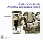 Amalfi, Furore, Ravello. Architettura del paesaggio costiero. Ediz. illustrata