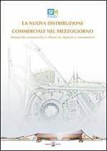 La nuova distribuzione commerciale nel Mezzogiorno. Dinamiche economiche e riflussi su imprese e consumatori