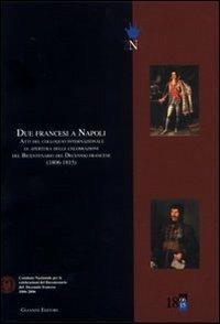 Due francesi a Napoli. Atti del Colloquio internazionale di apertura delle celebrazioni del bicentenario del decennio francese (1806-1815) - copertina